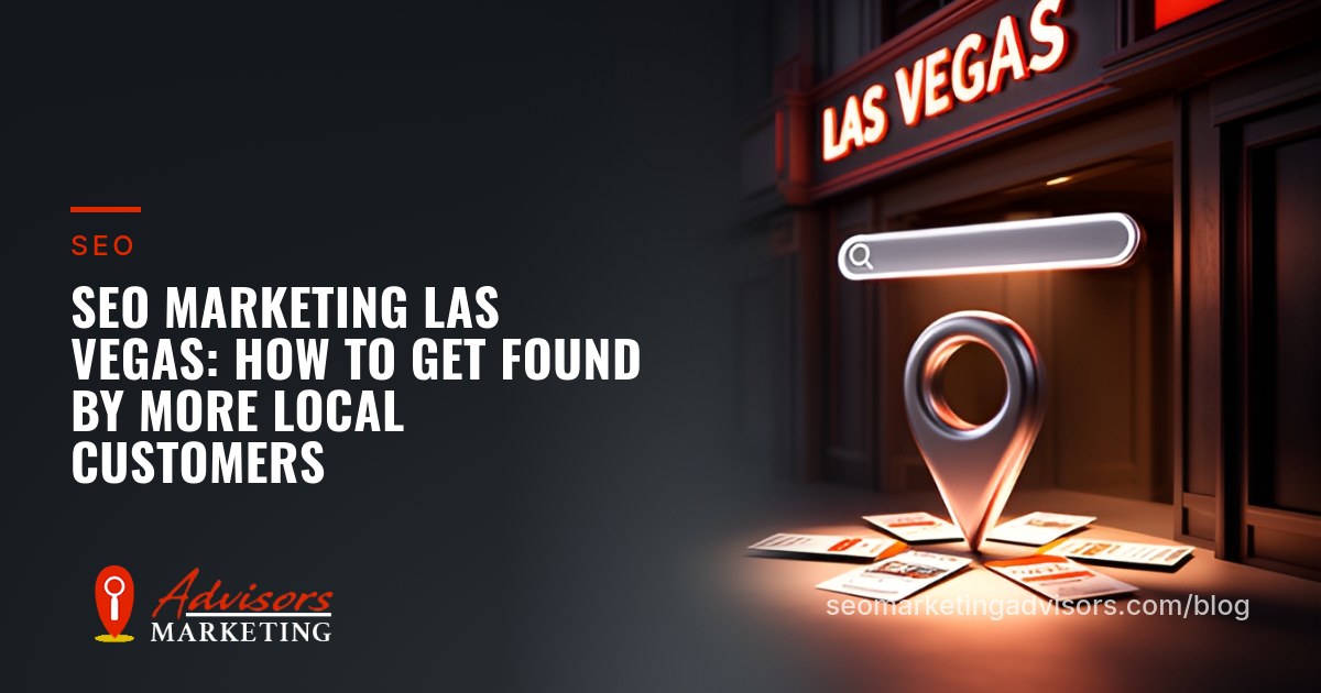 SEO Marketing Las Vegas: How to Get Found by More Local Customers